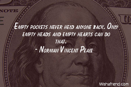 money-Empty pockets never held anyone