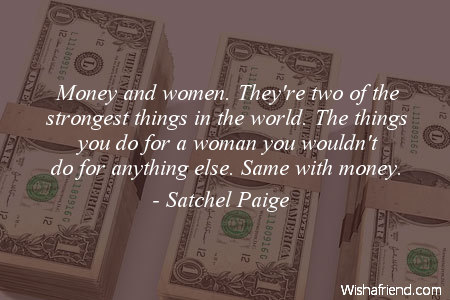 money-Money and women. They're two