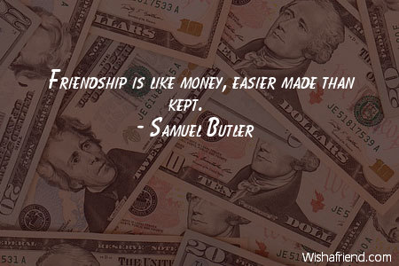 money-Friendship is like money, easier