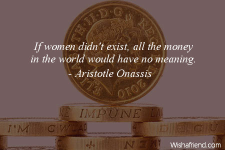 money-If women didn't exist, all