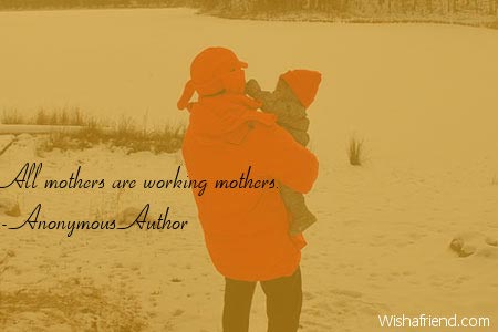 mothersday-All mothers are working mothers.