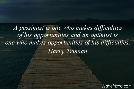 optimism-A pessimist is one who