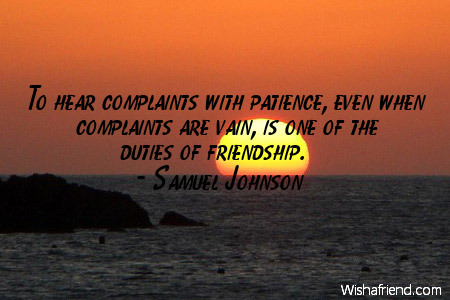 patience-To hear complaints with patience,