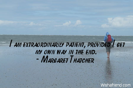 patience-I am extraordinarily patient, provided