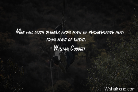 perseverance-Men fail much oftener from
