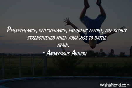 perseverance-Perseverance, self-reliance, energetic effort, are