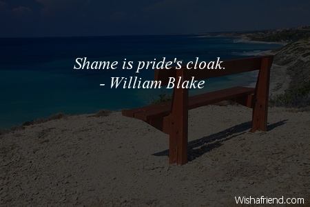 pride-Shame is pride's cloak.