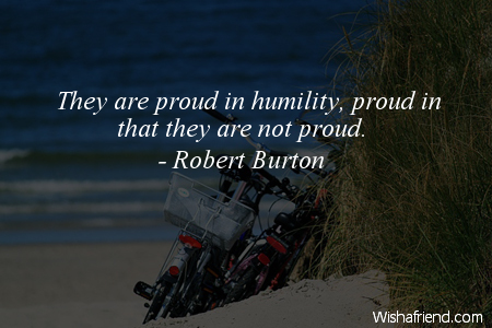 pride-They are proud in humility,