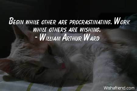 procrastination-Begin while other are procrastinating.