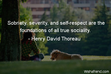 respect-Sobriety, severity, and self-respect are