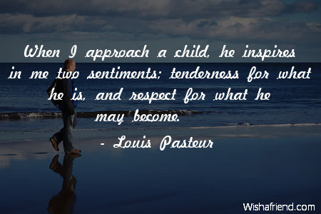 respect-When I approach a child,