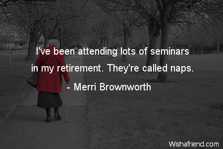retirement-I've been attending lots of