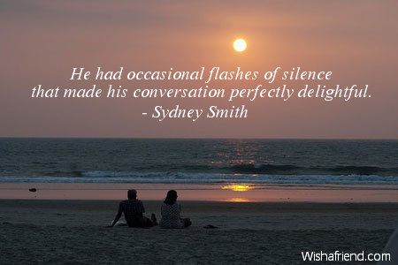 silence-He had occasional flashes of