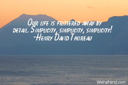 simplicity-Our life is frittered away