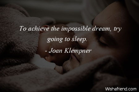 sleep-To achieve the impossible dream,