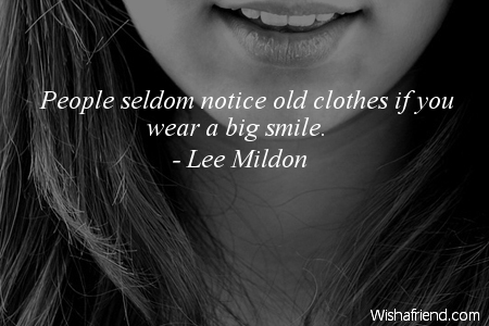 smiles-People seldom notice old clothes