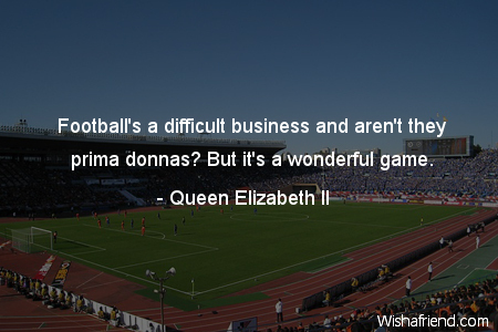 soccer-Football's a difficult business and