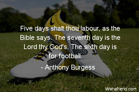 soccer-Five days shalt thou labour,