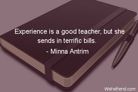 teachers-Experience is a good teacher,