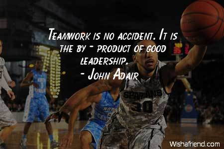 teamwork-Teamwork is no accident. It