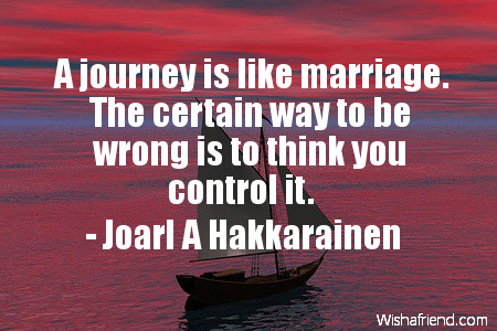 travel-A journey is like marriage.