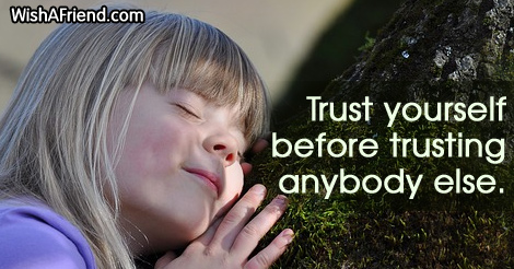 trust-Trust yourself before trusting anybody