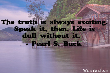 truth-The truth is always exciting.