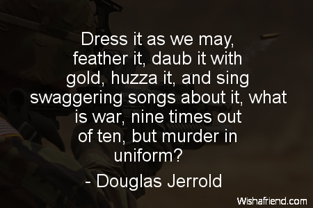 war-Dress it as we may,