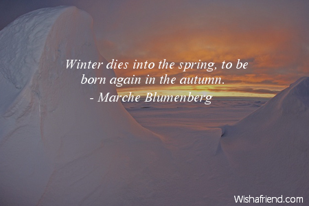 winter-Winter dies into the spring,