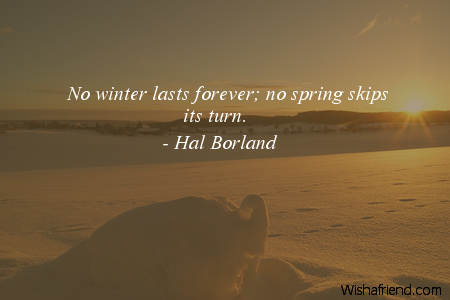 winter-No winter lasts forever; no