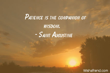 wisdom-Patience is the companion of