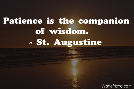 wisdom-Patience is the companion of