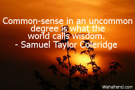 wisdom-Common-sense in an uncommon degree