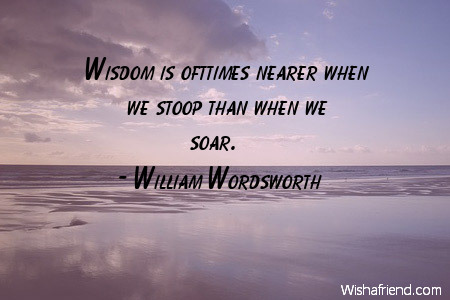 wisdom-Wisdom is ofttimes nearer when