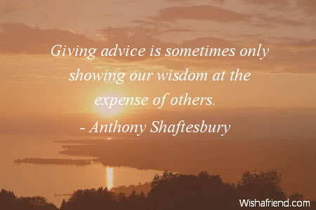 wisdom-Giving advice is sometimes only