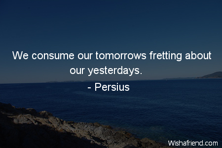 worry-We consume our tomorrows fretting